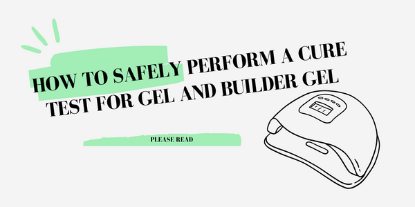 How to Safely Perform a Cure Test for Gel and Builder Gel
